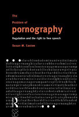 The Problem of Pornography: Regulation and the Right to Free Speech - Susan Easton - cover