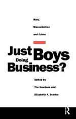 Just Boys Doing Business?: Men, Masculinities and Crime