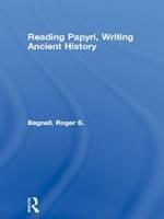 Reading Papyri, Writing Ancient History - Roger S. Bagnall - cover