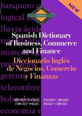 Routledge Spanish Dictionary of Business, Commerce and Finance Diccionario Ingles de Negocios, Comercio y Finanzas: Spanish-English/English-Spanish - Emilio G. Muniz Castro - cover