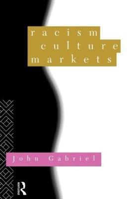 Racism, Culture, Markets - John Gabriel - cover