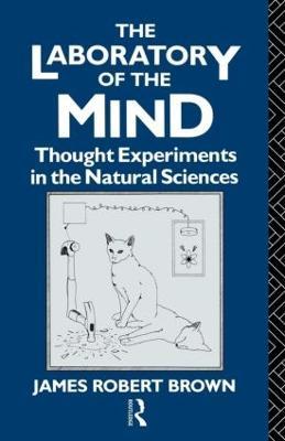 The Laboratory of the Mind: Thought Experiments in the Natural Sciences - James Robert Brown - cover