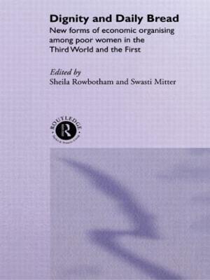 Dignity and Daily Bread: New Forms of Economic Organization Among Poor Women in the Third World and the First - cover