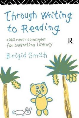 Through Writing to Reading: Classroom Strategies for Supporting Literacy - Brigid Smith - cover