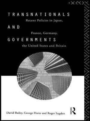Transnationals and Governments: Recent policies in Japan, France, Germany, the United States and Britain - David Bailey,George Harte,Robert Sugden - cover