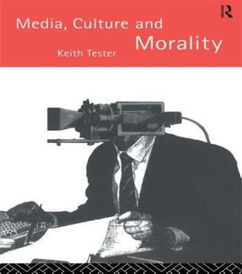 Media Culture & Morality - Keith Tester - cover