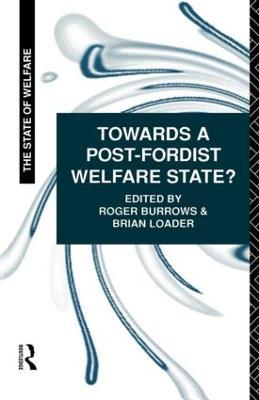 Towards a Post-Fordist Welfare State? - Roger Burrows,Brian D Loader - cover