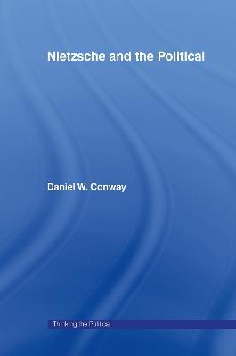 Nietzsche and the Political - Daniel Conway - cover