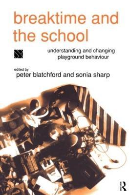 Breaktime and the School: Understanding and Changing Playground Behaviour - cover