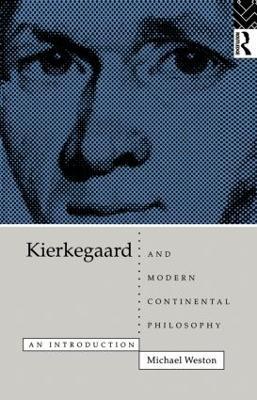 Kierkegaard and Modern Continental Philosophy: An Introduction - Michael Weston - cover