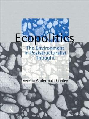 Ecopolitics: The Environment in Poststructuralist Thought - Verena Andermatt Conley - cover