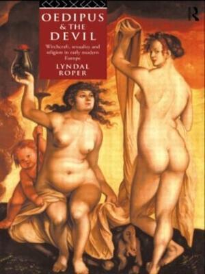Oedipus and the Devil: Witchcraft, Religion and Sexuality in Early Modern Europe - Lyndal Roper - cover