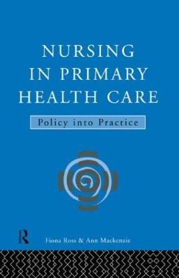 Nursing in Primary Health Care: Policy into Practice - Ann MacKenzie,Fiona Ross - cover
