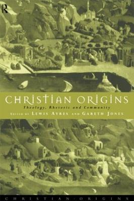 Christian Origins: Theology, Rhetoric and Community - cover