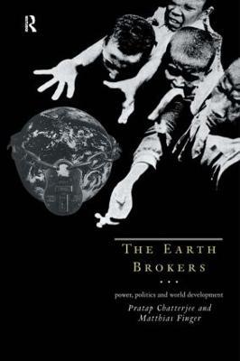 The Earth Brokers: Power, Politics and World Development - Pratap Chatterjee,Matthias Finger - cover