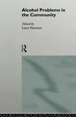 Alcohol Problems in the Community - Larry Harrison - cover