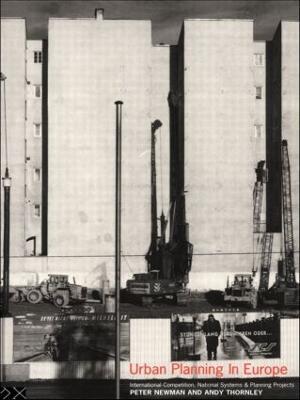 Urban Planning in Europe: International Competition, National Systems and Planning Projects - Peter Newman,Andy Thornley - cover