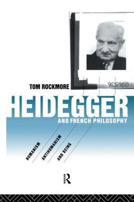 Heidegger and French Philosophy: Humanism, Antihumanism and Being - Tom Rockmore - cover