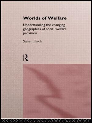 Worlds of Welfare: Understanding the Changing Geographies for Social Welfare Provision - Steven Pinch - cover