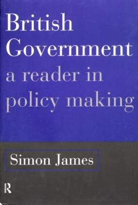 British Government: A Reader in Policy Making - Simon James - cover
