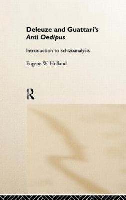 Deleuze and Guattari's Anti-Oedipus: Introduction to Schizoanalysis - Eugene W. Holland - cover