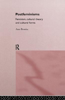 Postfeminisms: Feminism, Cultural Theory and Cultural Forms - Ann Brooks - cover