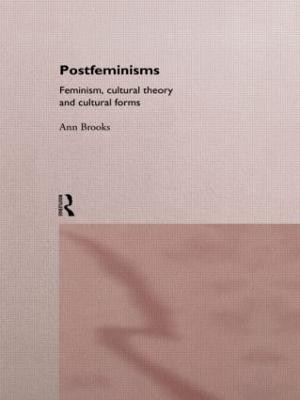 Postfeminisms: Feminism, Cultural Theory and Cultural Forms - Ann Brooks - cover