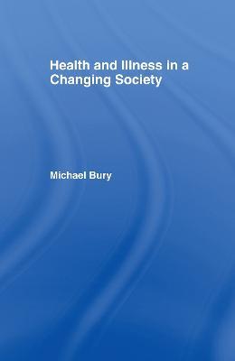 Health and Illness in a Changing Society - Michael Bury - cover