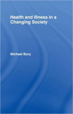 Health and Illness in a Changing Society - Michael Bury - cover