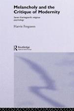 Melancholy and the Critique of Modernity: Soren Kierkegaard's Religious Psychology