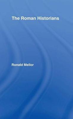 The Roman Historians - Ronald Mellor - cover