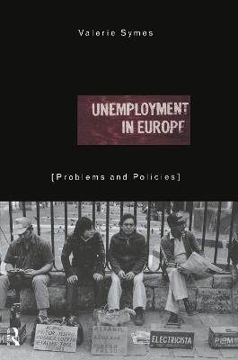 Unemployment in Europe: Problems and Policies - Valerie Symes - cover
