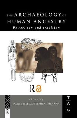 The Archaeology of Human Ancestry: Power, Sex and Tradition - cover