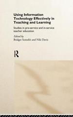 Using IT Effectively in Teaching and Learning: Studies in Pre-Service and In-Service Teacher Education