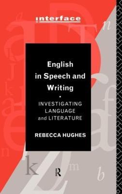 English in Speech and Writing: Investigating Language and Literature - Rebecca Hughes - cover