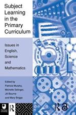 Subject Learning in the Primary Curriculum: Issues in English, Science and Maths