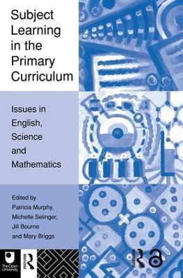 Subject Learning in the Primary Curriculum: Issues in English, Science and Maths - cover