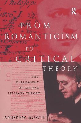 From Romanticism to Critical Theory: The Philosophy of German Literary Theory - Andrew Bowie - cover
