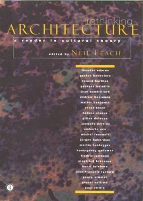 Rethinking Architecture: A Reader in Cultural Theory - Neil Leach - cover