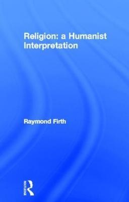 Religion: A Humanist Interpretation - Raymond Firth - cover