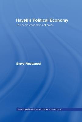 Hayek's Political Economy: The Socio-economics of Order - Steve Fleetwood - cover