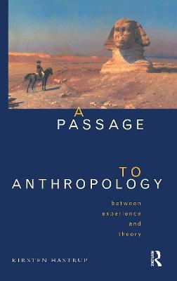 A Passage to Anthropology: Between Experience and Theory - Kirsten Hastrup - cover