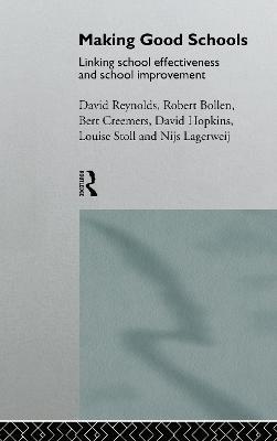 Making Good Schools: Linking School Effectiveness and Improvement - Robert Bollen,Bert P.M. Creemers,David Hopkins - cover