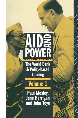 Aid and Power - Vol 1: The World Bank and Policy Based Lending - Jane Harrigan,Paul Mosley,John Toye - cover