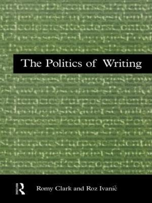 The Politics of Writing - Romy Clark,Roz Ivanic - cover