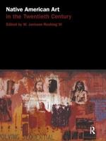 Native American Art in the Twentieth Century: Makers, Meanings, Histories