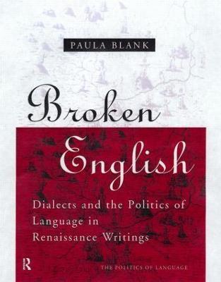 Broken English: Dialects and the Politics of Language in Renaissance Writings - Paula Blank - cover