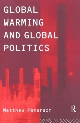 Global Warming and Global Politics - Matthew Paterson - cover