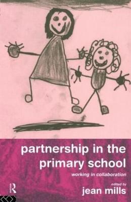 Partnership in the Primary School: Working in Collaboration - Jean Mills - cover