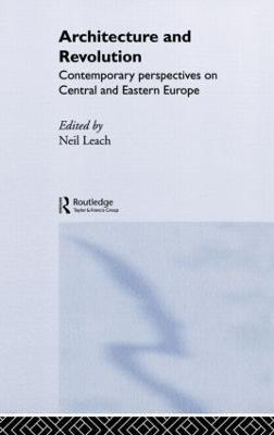 Architecture and Revolution: Contemporary Perspectives on Central and Eastern Europe - cover